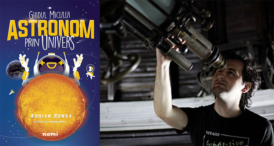 „Ghidul micului astronom prin Univers”, de Adrian Șonka – cea mai așteptată carte de astronomie pentru copii și restul lumii