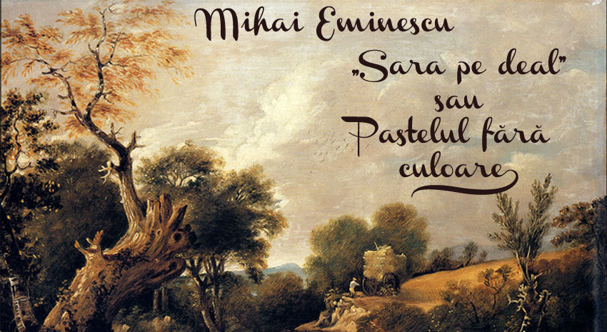 Mihai Eminescu, „Sara pe deal” sau pastelul fără culoare
