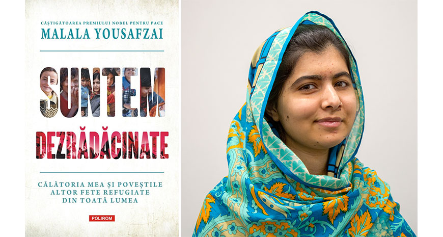 Carte nouă de Malala Yousafzai, laureata Premiului Nobel pentru Pace 2014, la Editura Polirom: „Suntem dezrădăcinate Călătoria mea și poveștile altor fete refugiate din toată lumea”