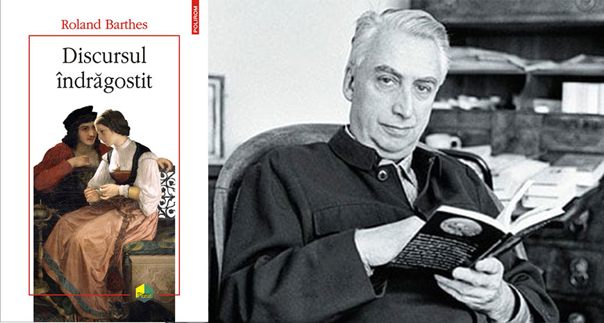 Un discurs profund original despre îndrăgostire: Roland Barthes, „Discursul îndrăgostit”
